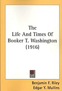 The Life and Times of Booker T. Washington (1916) (Paperback)