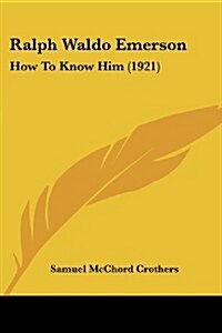 Ralph Waldo Emerson: How to Know Him (1921) (Paperback)