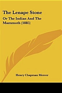 The Lenape Stone: Or the Indian and the Mammoth (1885) (Paperback)