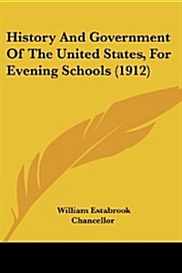 History and Government of the United States, for Evening Schools (1912) (Paperback)
