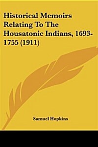 Historical Memoirs Relating to the Housatonic Indians, 1693-1755 (1911) (Paperback)