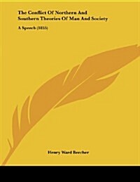 The Conflict of Northern and Southern Theories of Man and Society: A Speech (1855) (Paperback)