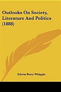 Outlooks on Society, Literature and Politics (1888) (Paperback)