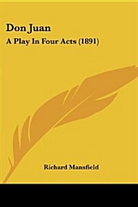 Don Juan: A Play in Four Acts (1891) (Paperback)