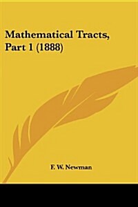 Mathematical Tracts, Part 1 (1888) (Paperback)