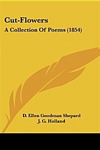Cut-Flowers: A Collection of Poems (1854) (Paperback)