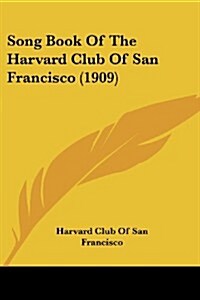 Song Book of the Harvard Club of San Francisco (1909) (Paperback)