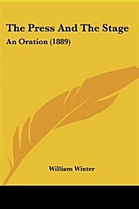 The Press and the Stage: An Oration (1889) (Paperback)