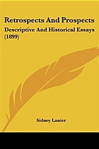 Retrospects and Prospects: Descriptive and Historical Essays (1899) (Paperback)