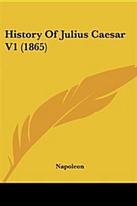 History of Julius Caesar V1 (1865) (Paperback)