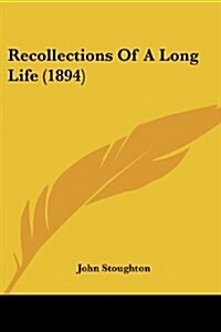 Recollections of a Long Life (1894) (Paperback)