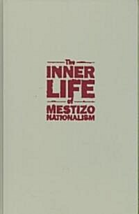 The Inner Life of Mestizo Nationalism (Hardcover)