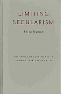 Limiting Secularism: The Ethics of Coexistence in Indian Literature and Film (Hardcover)