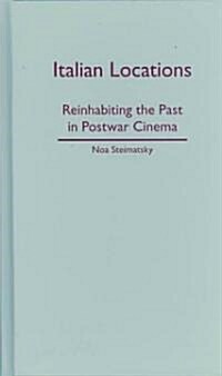 Italian Locations: Reinhabiting the Past in Postwar Cinema (Hardcover)