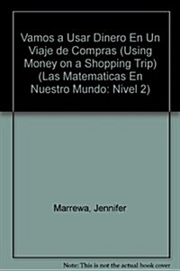 Vamos a Usar Dinero En Un Viaje de Compras (Using Money on a Shopping Trip) = Vamos a Usar Dinero En Un Viaje de Compras (Paperback)