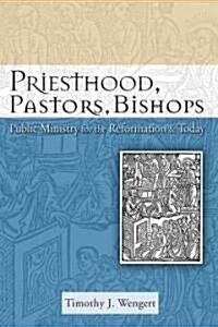 Priesthood, Pastors, Bishops: Public Ministry for the Reformation and Today (Paperback)
