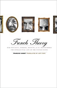 French Theory: How Foucault, Derrida, Deleuze, & Co. Transformed the Intellectual Life of the United States (Paperback)