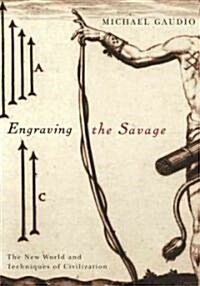 Engraving the Savage: The New World and Techniques of Civilization (Paperback)