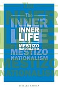 The Inner Life of Mestizo Nationalism: Volume 22 (Paperback)