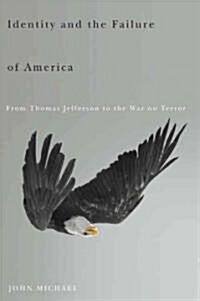 Identity and the Failure of America: From Thomas Jefferson to the War on Terror (Paperback)