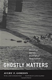 Ghostly Matters: Haunting and the Sociological Imagination (Paperback, 2)