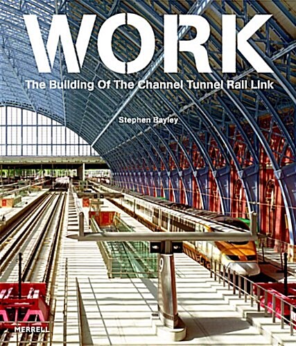 Work : The Building of the Channel Tunnel Rail Link (Hardcover)