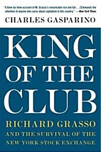 King of the Club: Richard Grasso and the Survival of the New York Stock Exchange (Paperback)