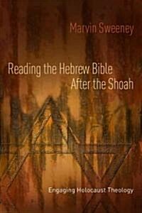 Reading the Hebrew Bible After the Shoah: Engaging Holocaust Theology (Paperback)
