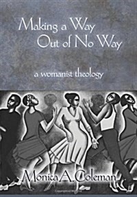 Making a Way Out of No Way: A Womanist Theology (Paperback)