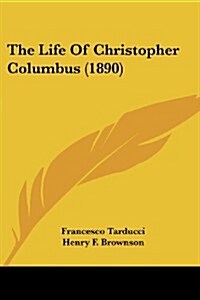 The Life of Christopher Columbus (1890) (Paperback)