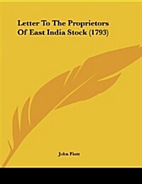 Letter to the Proprietors of East India Stock (1793) (Paperback)