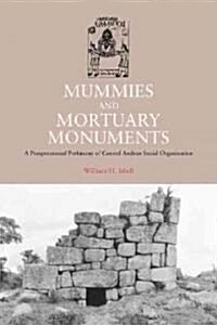 Mummies and Mortuary Monuments: A Postprocessual Prehistory of Central Andean Social Organization (Paperback)