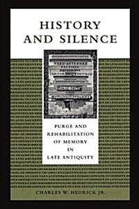 History and Silence: Purge and Rehabilitation of Memory in Late Antiquity (Paperback)