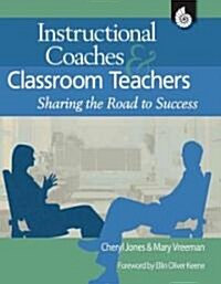 Instructional Coaches & Classroom Teachers: Sharing the Road to Success (Paperback)