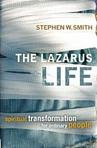 The Lazarus Life: Spiritual Transformation for Ordinary People (Paperback)