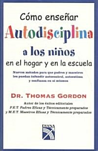 Como ensenar autodisciplina a los ninos en el hogar y en la escuela/ Teaching Children Self-Discipline (Paperback, Translation)