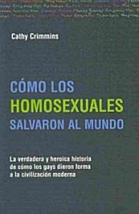 Como los homosexuales cambiaron al mundo/ How the Homosexuals Saved Civilization (Paperback, Translation)