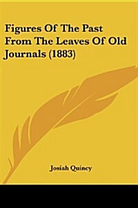 Figures of the Past from the Leaves of Old Journals (1883) (Paperback)