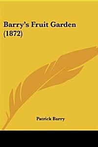 Barrys Fruit Garden (1872) (Paperback)