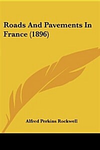 Roads and Pavements in France (1896) (Paperback)