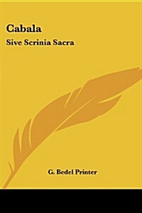 Cabala: Sive Scrinia Sacra: Mysteries of State and Government in Letters of Illustrious Persons and Great Agents in the Reigns (Paperback)