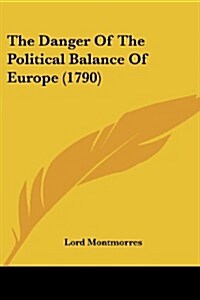 The Danger of the Political Balance of Europe (1790) (Paperback)