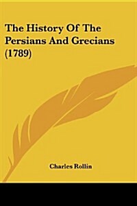 The History of the Persians and Grecians (1789) (Paperback)