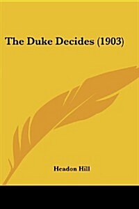 The Duke Decides (1903) (Paperback)
