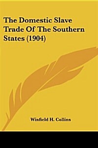 The Domestic Slave Trade of the Southern States (1904) (Paperback)
