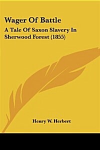 Wager of Battle: A Tale of Saxon Slavery in Sherwood Forest (1855) (Paperback)