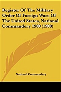 Register of the Military Order of Foreign Wars of the United States, National Commandery 1900 (1900) (Paperback)