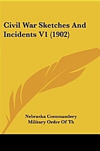 Civil War Sketches and Incidents V1 (1902) (Paperback)