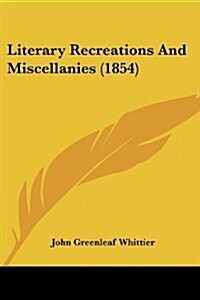 Literary Recreations and Miscellanies (1854) (Paperback)