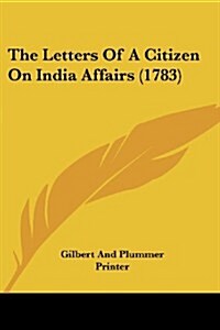 The Letters of a Citizen on India Affairs (1783) (Paperback)